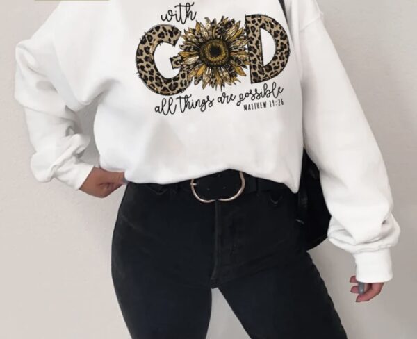 With God all things are possible sunflower sweatshirt