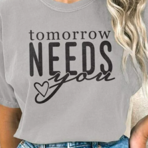 Tomorrow needs you (comfort color)