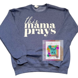 This Mama Prays Sweatshirt