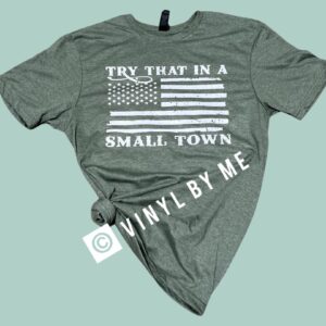 Military green try that in a small town tee