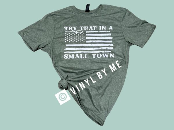 Military green try that in a small town tee