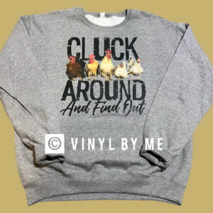Cluck around and find out sweatshirt
