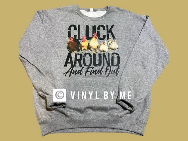 Cluck around and find out sweatshirt