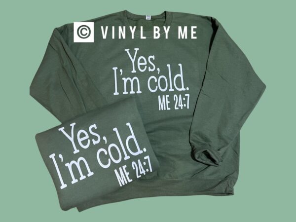 I’m cold 24/7 sweatshirt