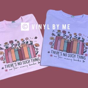 There’s no such thing as too many books tee