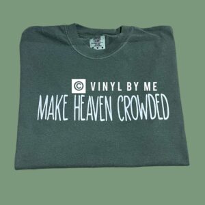 Make heaven crowded comfort color tee