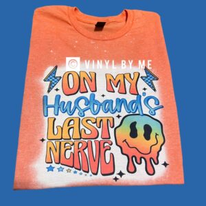 Orange on my husbands last nerve tee