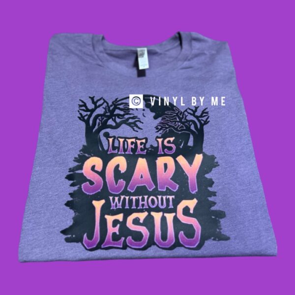 Life is scary without Jesus tee
