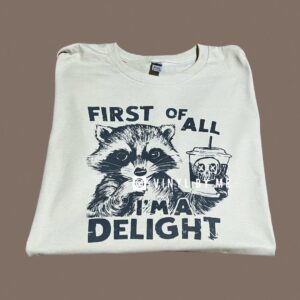 First of all I am a delight tee