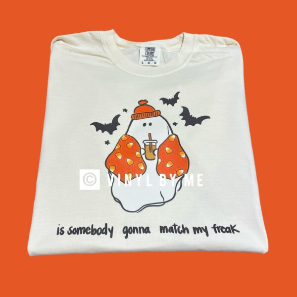 Comfort color ivory somebody gonna match my freak tee