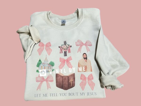Tan let me tell you about my Jesus sweatshirt