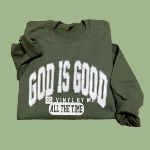 Green God is Good all the time sweatshirt