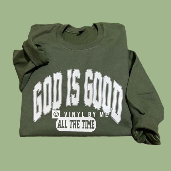 Green God is Good all the time sweatshirt