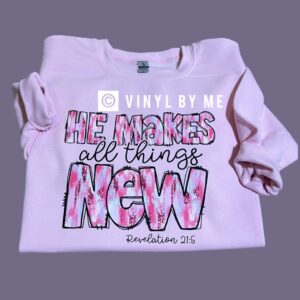 He makes all things new sweatshirt