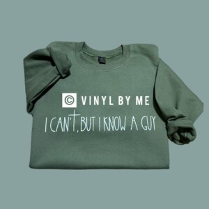 I can’t but I know a guy sweatshirt