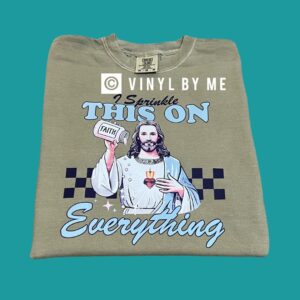 I sprinkle faith on everything comfort color tee