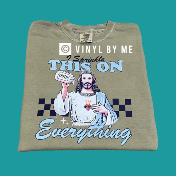 I sprinkle faith on everything comfort color tee
