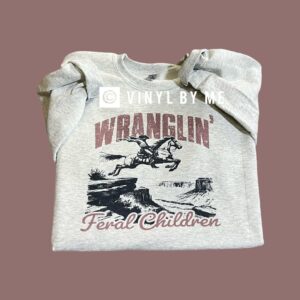 Wranglin’ feral children sweatshirt