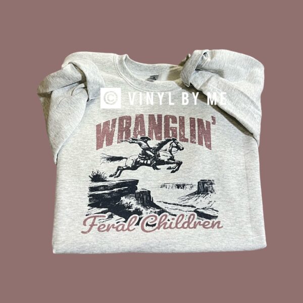 Wranglin’ feral children sweatshirt