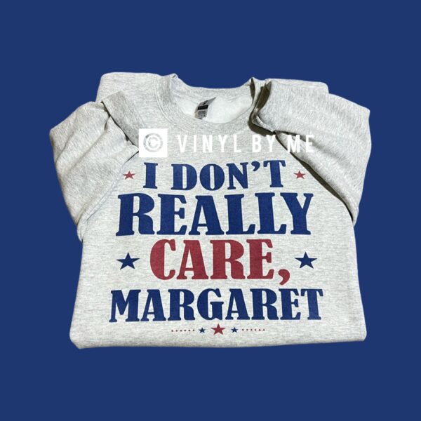 Don’t really care Margaret sweatshirt