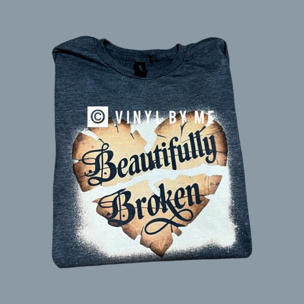 Beautifully broken tshirt