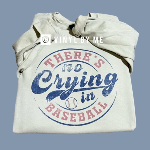 There’s no crying in baseball sweatshirt