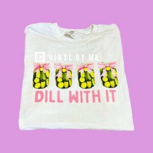 Comfort color just dill with it tee