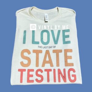 I love the last day of testing tee