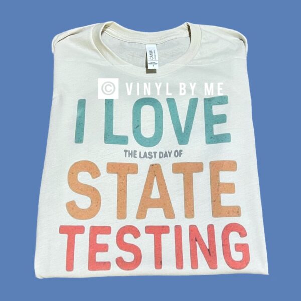 I love the last day of testing tee