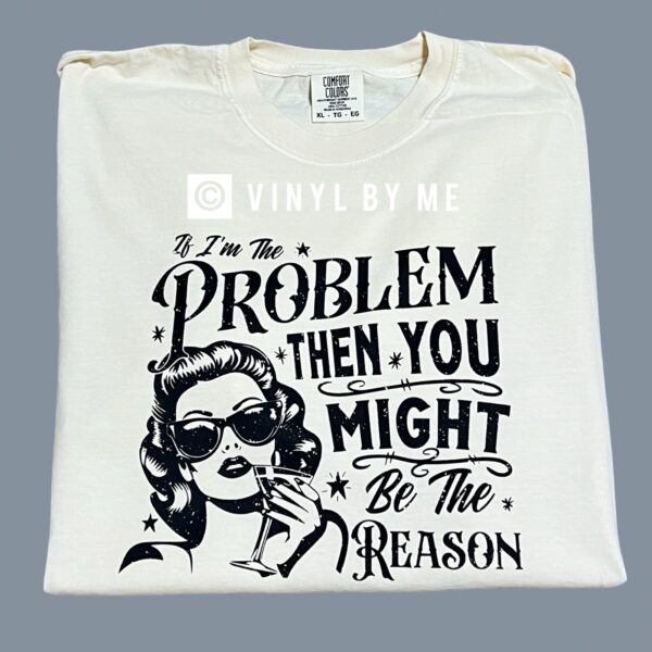 If I’m the problem comfort color ivory tee