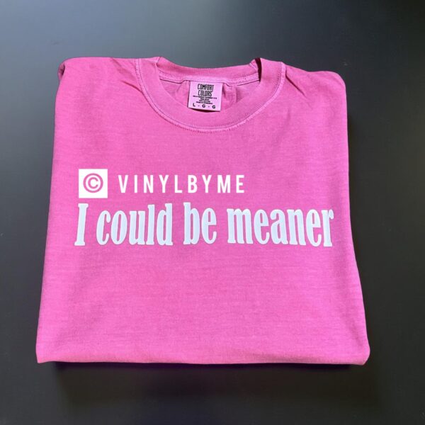 I could be meaner comfort color tee
