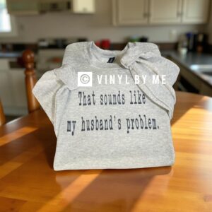 That sounds like my husbands problem ash sweatshirt