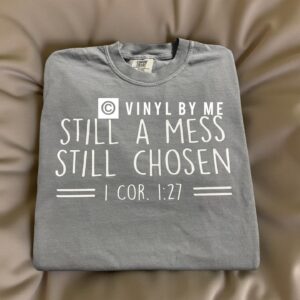 Still a mess still chosen gray comfort color tee