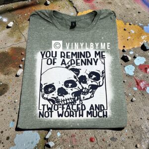 Green you remind me of a penny tee