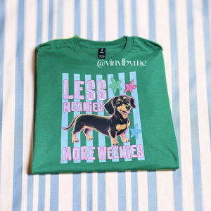 Less meanies more weenies tee